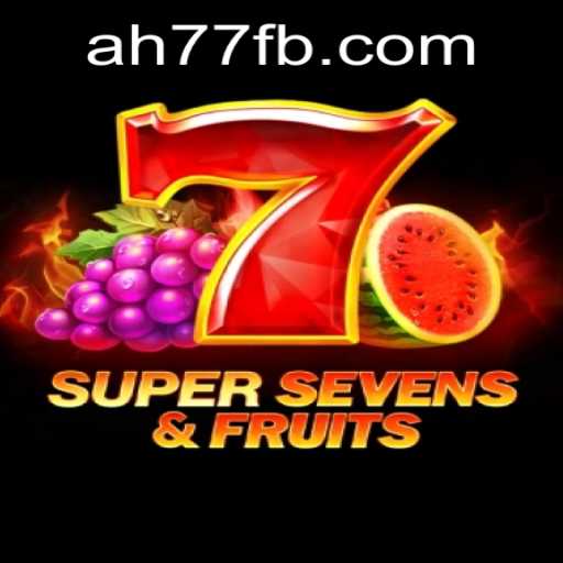 The Ultimate Guide to 7SuperSevensFruits: Exploring the Enthralling World of AH77